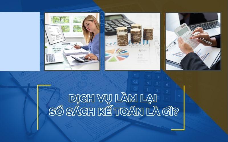 Dịch vụ làm lại sổ sách kế toán là gì?