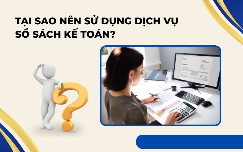 Tại sao nên dùng dịch vụ làm sổ sách kế toán