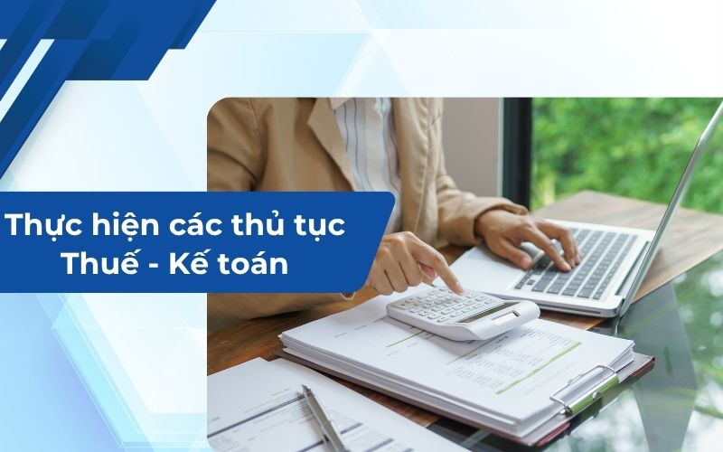 Thực hiện các thủ tục thuế và kế toán