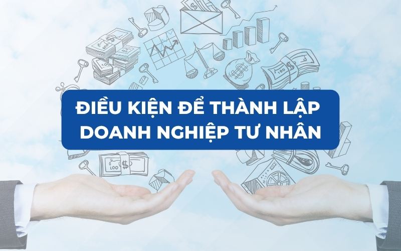 Điều kiện để thành lập doanh nghiệp tư nhân