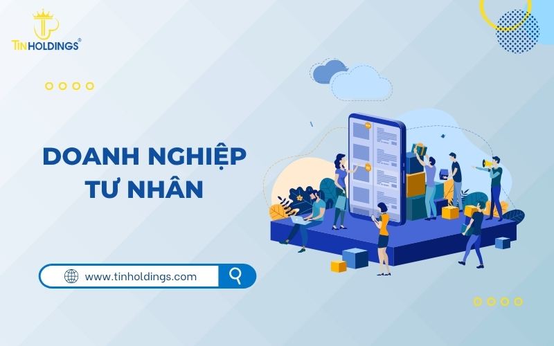 Doanh nghiệp tư nhân là gì? Đặc điểm, thủ tục thành lập mới nhất