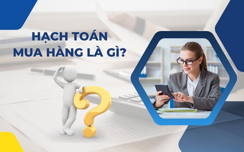 Hạch toán mua hàng là gì?