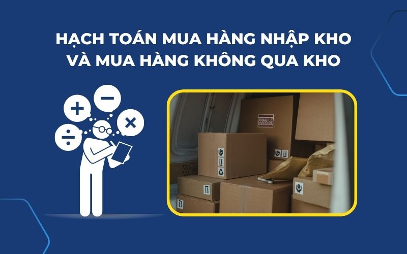 Hạch toán nghiệp vụ mua hàng nhập kho và mua hàng không qua kho
