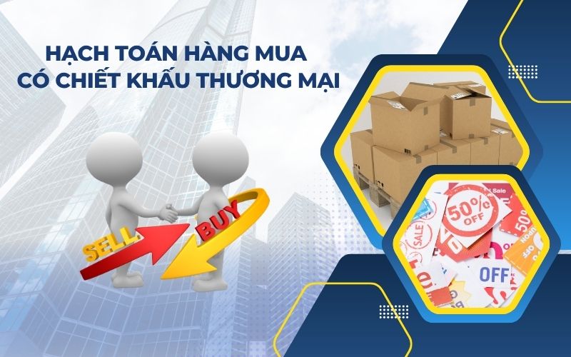 Hạch toán hàng mua được giảm giá hoặc hưởng chiết khấu thương mại