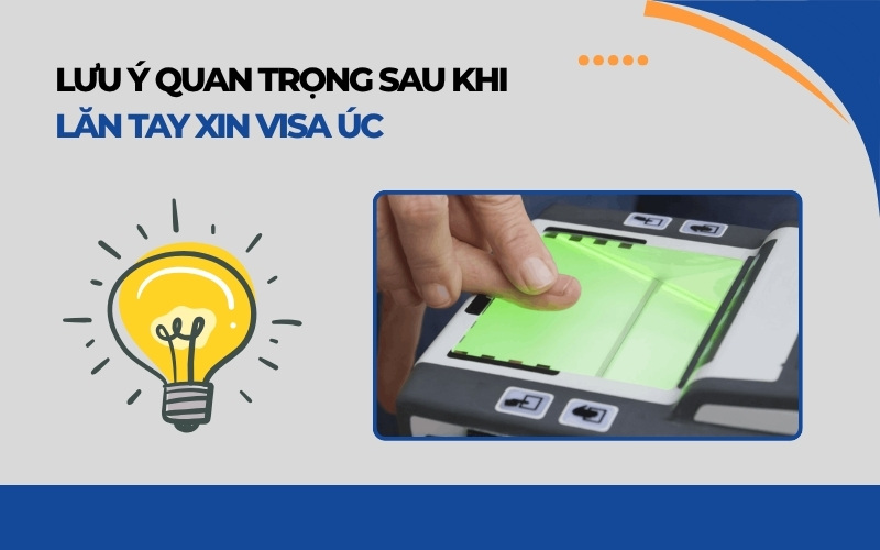Lưu ý khi lăn tay xong bao lâu có visa Úc