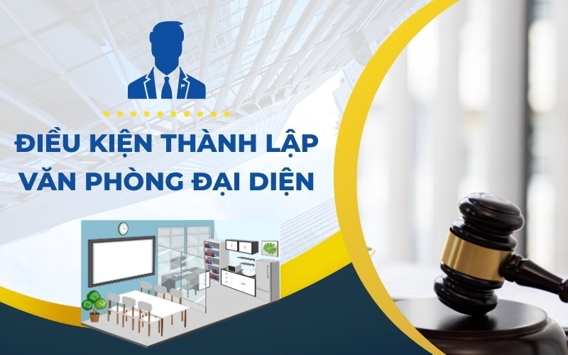 Điều kiện thành lập Văn phòng đại diện công ty nước ngoài
