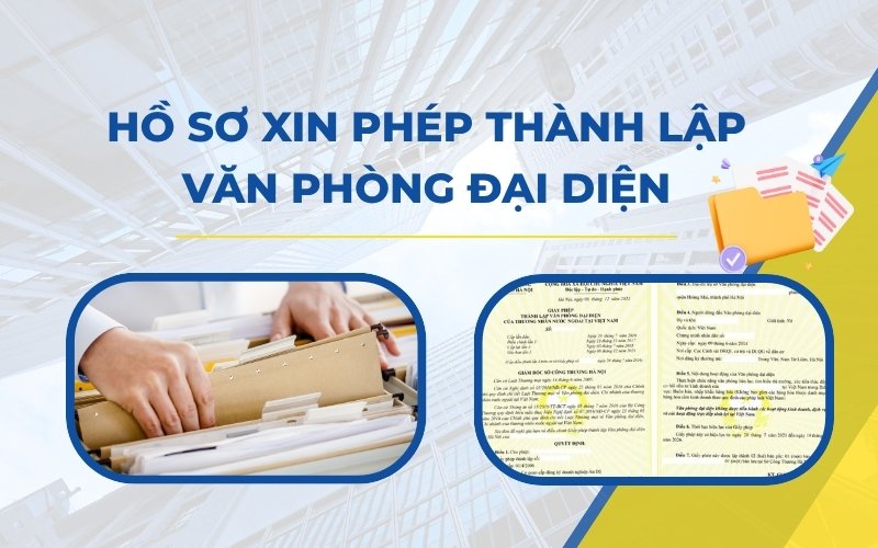 Hồ sơ xin cấp Giấy phép thành lập Văn phòng đại diện công ty nước ngoài