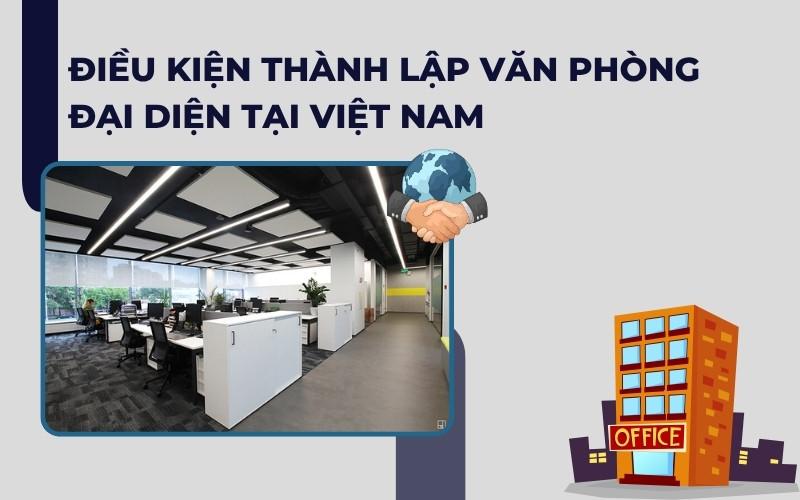 Điều kiện thành lập văn phòng đại diện công ty nước ngoài