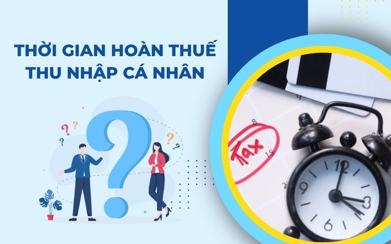 Thời gian để được hoàn thuế thu nhập cá nhân