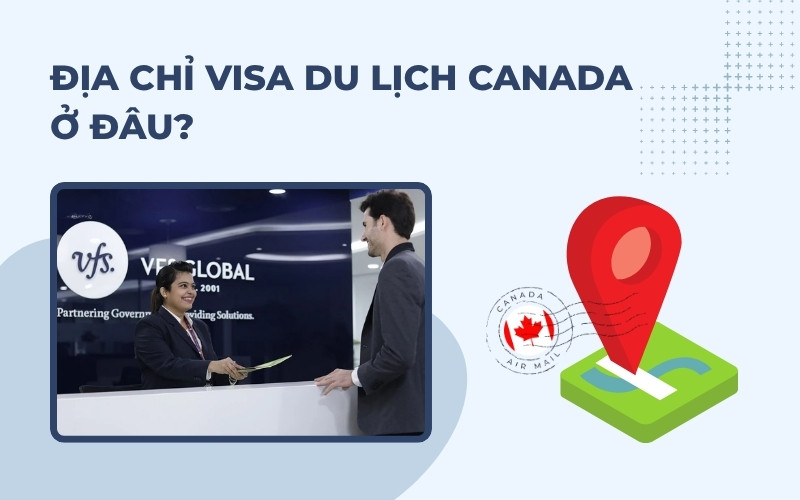 Địa chỉ nộp visa du lịch Canada