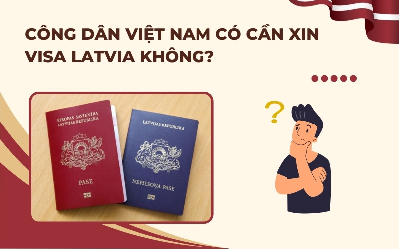Việc Nam có xin visa Latvia không?