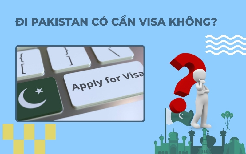 Đi Pakistan cần visa không
