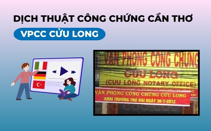 Dịch thuật công chứng Cần Thơ VPCC Cửu Long