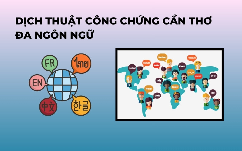 Dịch thuật công chứng Cần Thơ đa ngôn ngữ