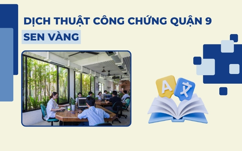 Dịch thuật công chứng Quận 9 Sen Vàng