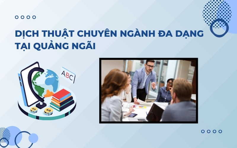 Dịch thuật chuyên ngành đa dạng tại Quảng Ngãi