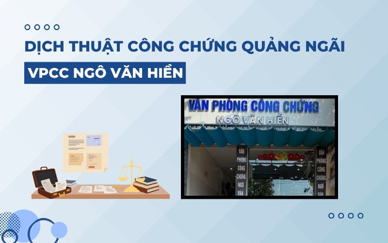 Dịch thuật công chứng Quảng Ngãi VPCC Ngô Văn Hiền