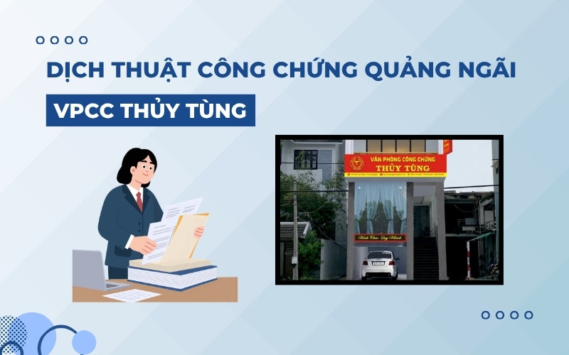 Dịch thuật công chứng Quảng Ngãi VPCC Thủy Tùng