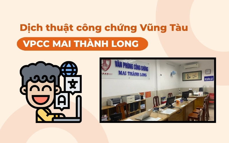 Dịch thuật công chứng Vũng Tàu VPCC Mai Thành Long