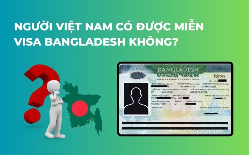 Người Việt Nam có được miễn visa Bangladesh không