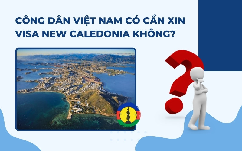 Có cần xin visa New Caledonia không?