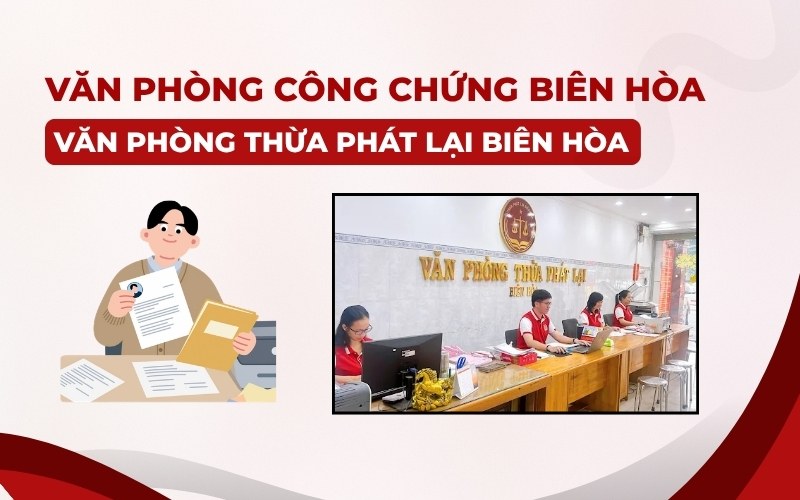 Văn phòng công chứng Biên Hòa tại Văn Phòng Thừa Phát Lại Biên Hòa