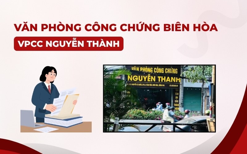 Văn phòng công chứng Biên Hòa tại Văn Phòng Công Chứng Nguyễn Thành