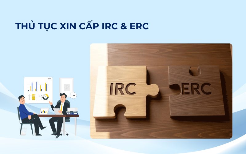 Xu hướng linh hoạt hơn trong trình tự thực hiện thủ tục xin cấp IRC & ERC