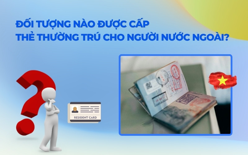 Đối tượng cấp thẻ thường trú cho người nước ngoài