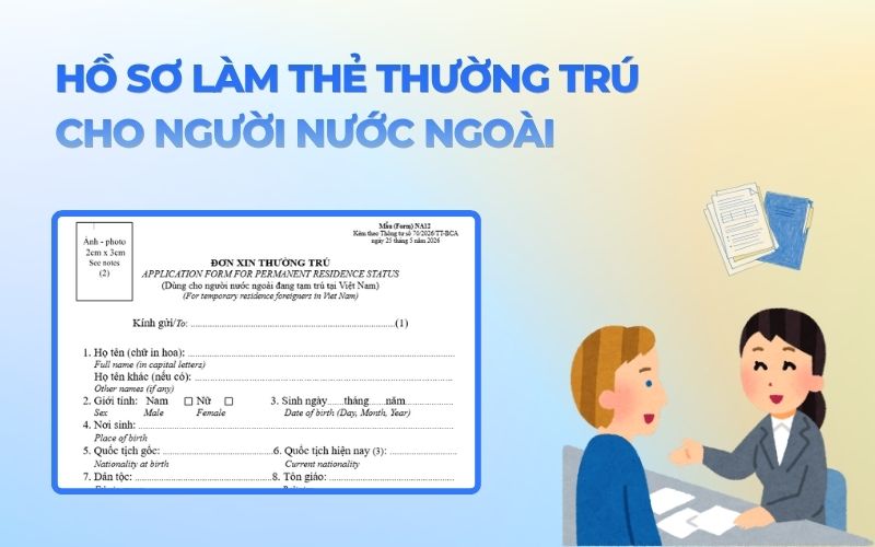 Hồ sơ làm thẻ thường trú cho người nước ngoài