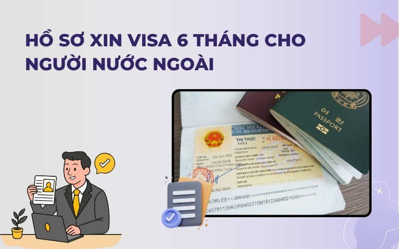 Hồ sơ visa 6 tháng nhiều lần cho người nước ngoài