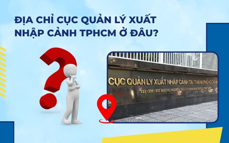 Địa chỉ của Cục Quản lý xuất nhập cảnh TPHCM
