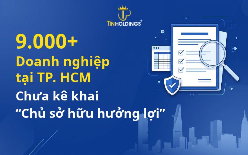9000+ Doanh nghiệp tại TP. HCM chưa kê khai Chủ Sở Hữu Hưởng lợi